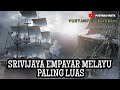 EMPAYAR MELAYU SRIVIJAYA | KEKUASAAN MELAYU TERBESAR | PUSTAKA FAKTA