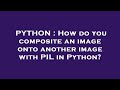PYTHON : How do you composite an image onto another image with PIL in Python?