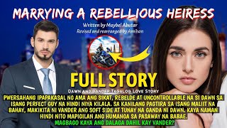 UNCUT FULL EPISODE MARRYING A REBELLIOUS HEIRESS: Dawn and Vander | Tagalog love story | Pinoy story