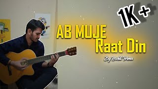 Ab Mujhe Raat Din Guitar Cover By Mohit Verma