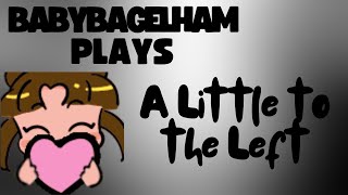 BabyBagelHam Plays: A Little to the Left
