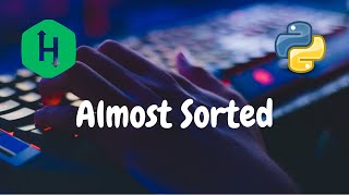 76 - Almost Sorted | Implementation | Hackerrank Solution | Python