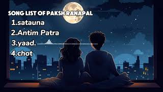 songs list of paksh Ranapal .The song are satuna ,antim Patra ,yad and chot#newsong#songlist