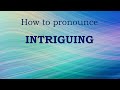 How to pronounce INTRIGUING in English (Mini Tutorial)   #pronunciation