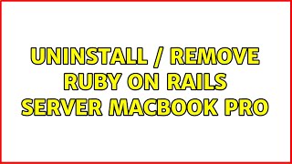 Uninstall / Remove Ruby on Rails server Macbook Pro