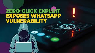 Zero-Click Exploit Exposes WhatsApp Vulnerability