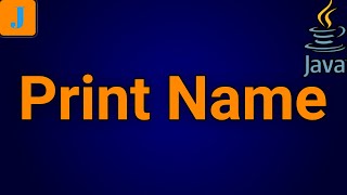 Write A Java Program To Print Your Name