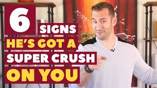 6 Signs He’s Got a Super Crush on You | Dating Advice for Women by Mat Boggs