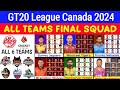 GT20 League 2024 - All Teams Final Squad | GT20 Canada 2024 All Team squad | Global T20 Canada 2024