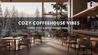 [Playlist] Cozy Coffeehouse Vibes: Stereo Music \u0026 Snowy Forest Views ❄️