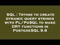 SQL : Trying to create dynamic query strings with PL/PgSQL to make DRY functions in PostgreSQL 9.6