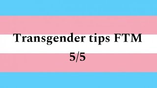 Transgender tips FTM 5/5