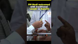 PM Narendra Modi welcomed with traditional 'Javah' in Ranchi