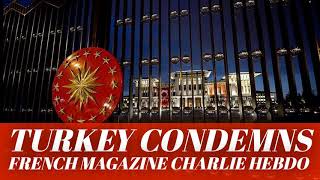 Turkey condemns French magazine Charlie Hebdo