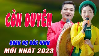 Còn Duyên - Liên Khúc Nhạc Sống Quan Họ Bắc Ninh Đặc Sắc Nghe Hay Tuyệt Vời - Ngọc Khánh ft Lâm Anh