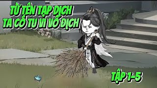 [Full Dài] Từ Tên Tạp Dịch, Ta Có Tu Vi Vô Địch: Tập 01 - 05 | Ran Sub