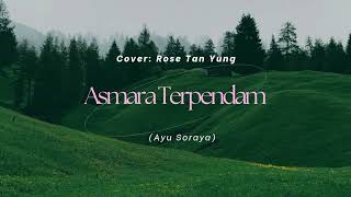 ASMARA TERPENDAM (Ayu Soraya) Cover by rose Tan Yung