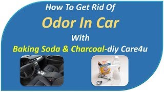 how to get rid of odor in car-withBaking Soda \u0026 Charcoal-DIY Care4U