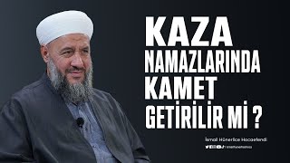 Kaza Namazlarında Kamet Getirilir Mi ? - İsmail Hünerlice Hocaefendi