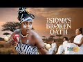 Isioma's Broken Oath | An Amazing Epic Movie BASED ON A TRUE LIFE EVENT - African Movies