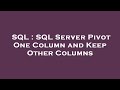 SQL : SQL Server Pivot One Column and Keep Other Columns