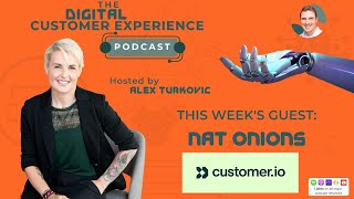 Lessons in CX Leadership and Strategy with CX Superwoman Nat Onions of Customer.io | Episode 078