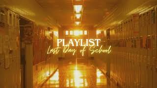 β
Last Day of School β Nostalgia Playlist β