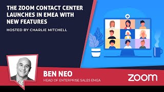 The Zoom Contact Center Launches In EMEA with New Features - CX Today News