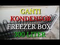 Ganti kondensor freezer box 300 liter