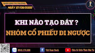 Chứng Khoán Hôm Nay - Nhận Định Thị Trường Ngày 27/9 - Khi Nào Tạo Đáy - Nhóm Cổ Phiếu Đi Ngược