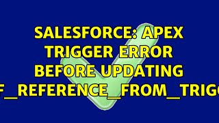 Salesforce: Apex Trigger Error Before Updating SELF_REFERENCE_FROM_TRIGGER