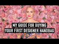 WATCH THIS BEFORE YOU BUY YOUR FIRST DESIGNER BAG! | My Guide for Buying a Luxury Handbag