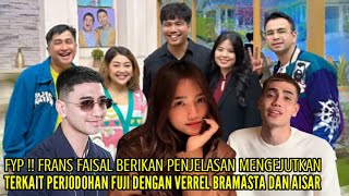 FRANS DAN INDAH BUKA BUKAAN SIAPA SEBENARNYA YANG PALING DEKAT DGN FUJI VERREL BRAMASTA ATAU AISAR