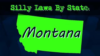 Silly Laws By State: Montana