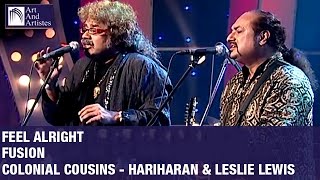 Feel Alright | Fusion By Colonial Cousins Hariharan And Lesle Lewis | Idea Jalsa | Art And Artistes
