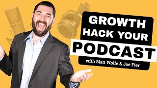 Becoming A PodHacker // Growth Hack Your Podcast // Matt Wolfe & Joe Fier