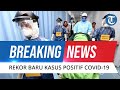 🔴BREAKING NEWS: Rekor Tertinggi Penambahan Kasus Positif Covid-19 di Indonesia, Capai 15.308 Orang