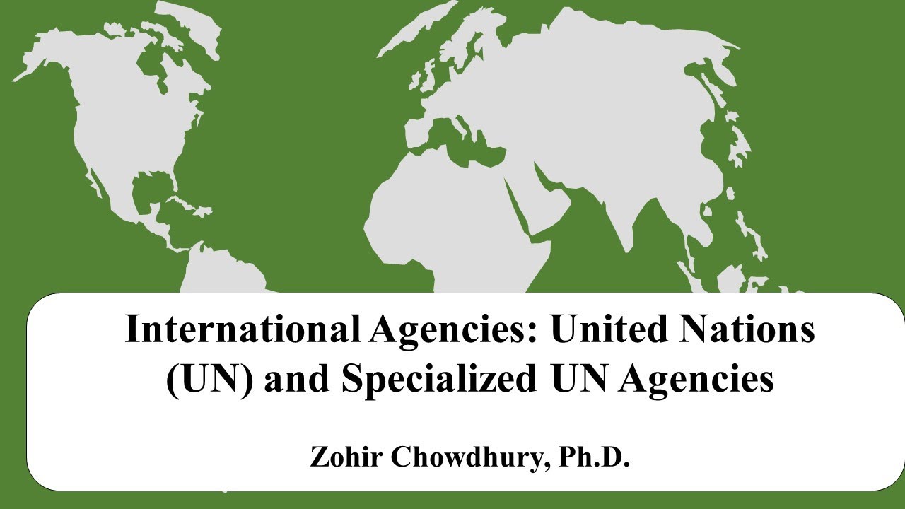 International Agencies: United Nations (UN) And Specialized UN Agencies ...