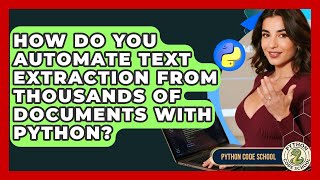 How Do You Automate Text Extraction From Thousands Of Documents With Python? - Python Code School