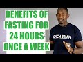 5 Life-Changing Benefits of Fasting for 24 Hours Once A Week