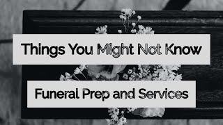 Funeral Prep and Services - Things You Might Not Know