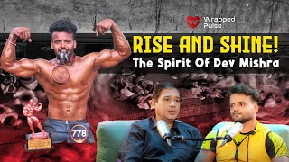 Rise And Shine! The Spirit Of Dev Mishra | Amit Pawar | Wrapped Pulse