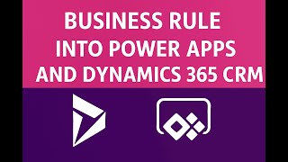 11. Business Rule Into Power Apps and Dynamics 365 CRM CE