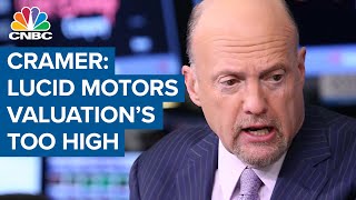Jim Cramer on Lucid Motors: I think valuation's too high, but it's what people want