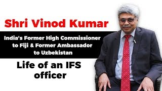 Life of an Ambassador/High commissioner - Indian Foreign Service IFS Ambassador Vinod Kumar