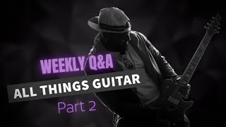 All Things Guitar - Part 1 | Al Joseph Weekly Q\u0026A