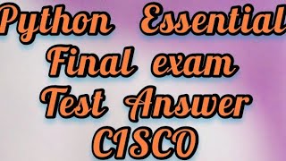 Python Essential 1 AND 2 Final test (full answer) CISCO