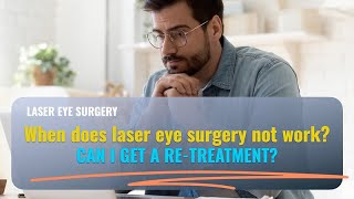 When does laser eye surgery not work? Can I get a re treatment?