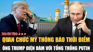 Nóng: Quan chức Mỹ thông báo thời điểm Ông Trump điện đàm với Tổng thống Putin