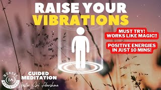 Raise Your Vibrational Frequency in 10 Minutes | Guided Meditation [INSTANT RESULTS!]